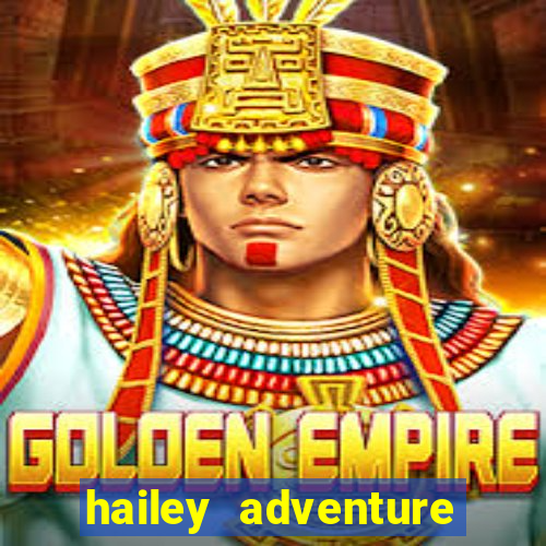 hailey adventure mod apk unlimited money